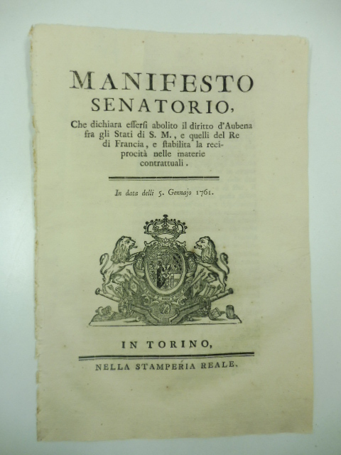 Manifesto senatorio che dichiara essersi abolito il diritto di Aubena fra gli Satti di S. M. e quelli del re di Francia e stabilita la reciprocità nelle materie contrattuali. In data delli 5 Gennajo 1761